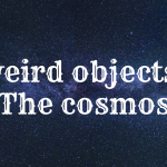 weird object in the cosmos